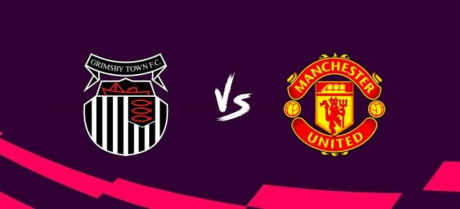 WATCH – Grimsby Town vs Man Utd: Live stream